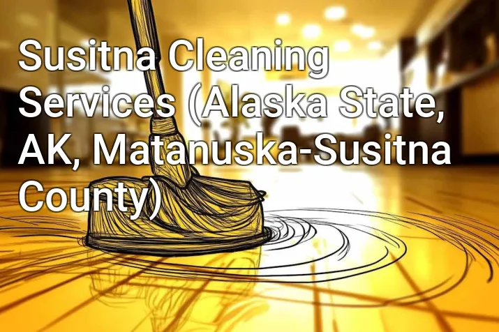Susitna Cleaning Services (Alaska State, AK, Matanuska-Susitna County)