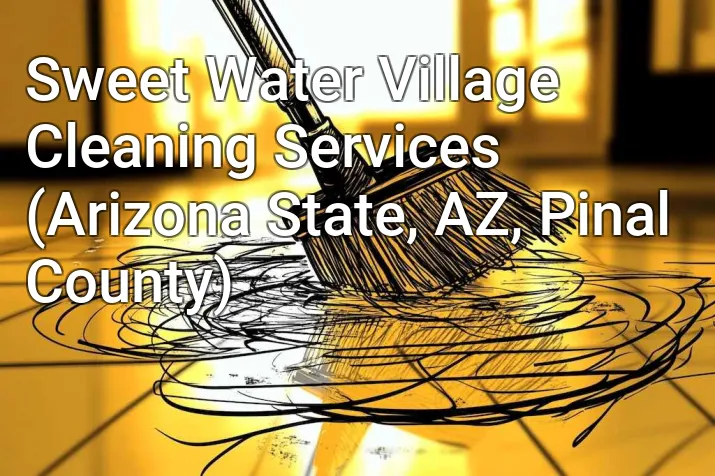 Sweet Water Village Cleaning Services (Arizona State, AZ, Pinal County)