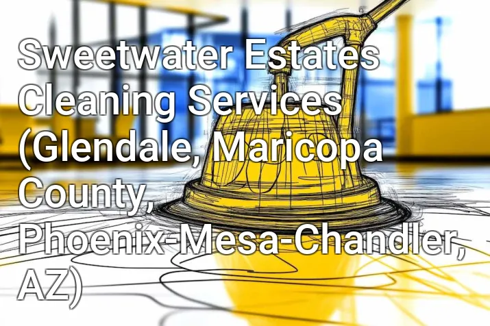 Sweetwater Estates Cleaning Services (Glendale, Maricopa County, Phoenix-Mesa-Chandler, AZ)