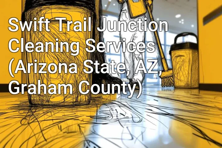 Swift Trail Junction Cleaning Services (Arizona State, AZ, Graham County)