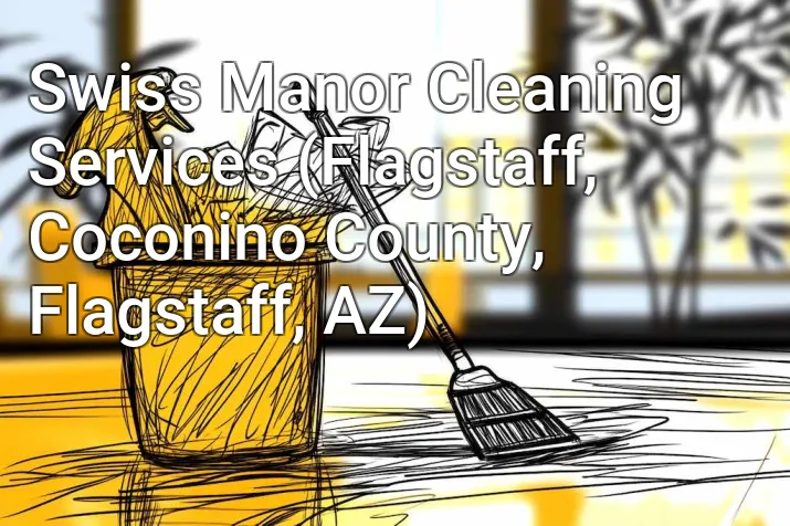 Swiss Manor Cleaning Services (Flagstaff, Coconino County, Flagstaff, AZ)