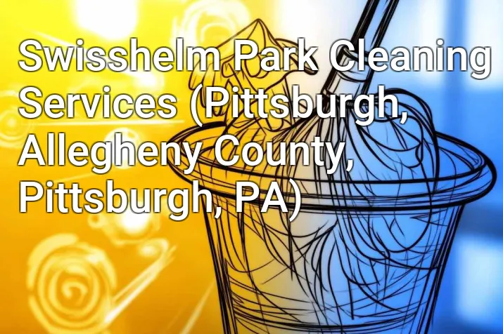 Swisshelm Park Cleaning Services (Pittsburgh, Allegheny County, Pittsburgh, PA)