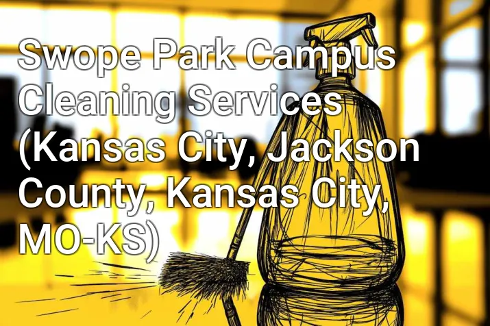 Swope Park Campus Cleaning Services (Kansas City, Jackson County, Kansas City, MO-KS)