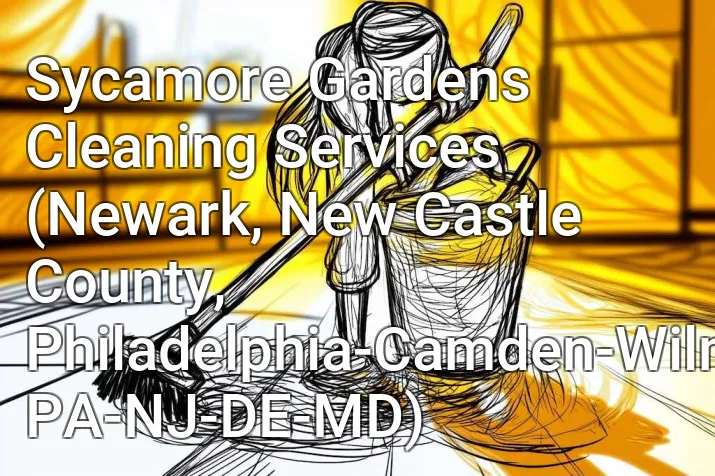 Sycamore Gardens Cleaning Services (Newark, New Castle County, Philadelphia-Camden-Wilmington, PA-NJ-DE-MD)