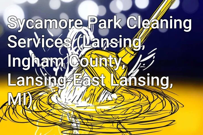 Sycamore Park Cleaning Services (Lansing, Ingham County, Lansing-East Lansing, MI)