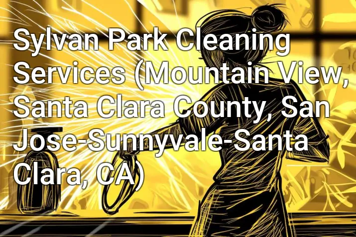 Sylvan Park Cleaning Services (Mountain View, Santa Clara County, San Jose-Sunnyvale-Santa Clara, CA)