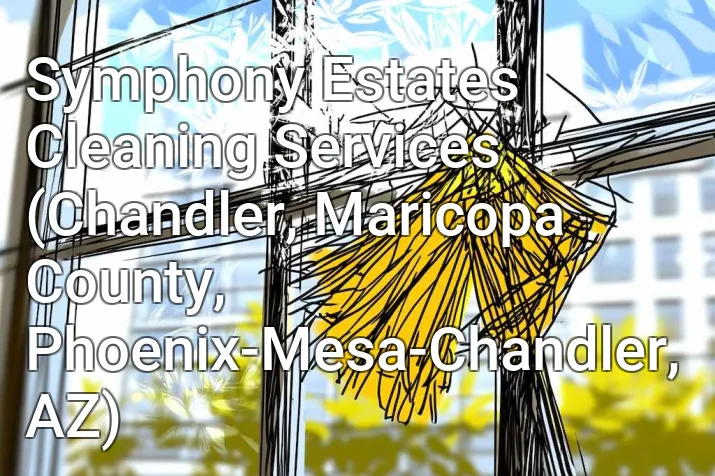 Symphony Estates Cleaning Services (Chandler, Maricopa County, Phoenix-Mesa-Chandler, AZ)