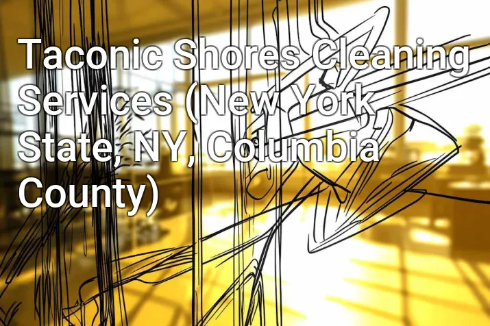 Taconic Shores Cleaning Services (New York State, NY, Columbia County)