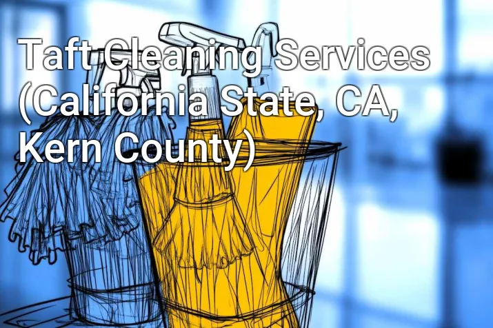 Taft Cleaning Services (California State, CA, Kern County)