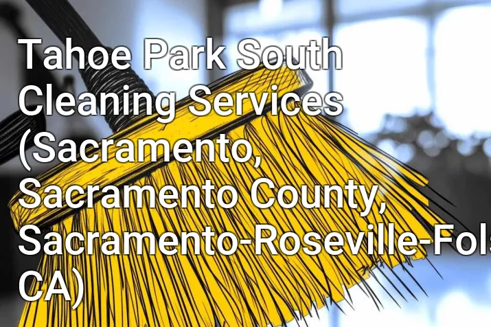 Tahoe Park South Cleaning Services (Sacramento, Sacramento County, Sacramento-Roseville-Folsom, CA)