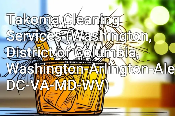 Takoma Cleaning Services (Washington, District of Columbia, Washington-Arlington-Alexandria, DC-VA-MD-WV)