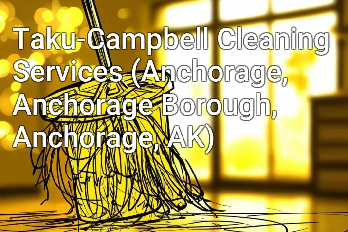 Taku-Campbell Cleaning Services (Anchorage, Anchorage Borough, Anchorage, AK)