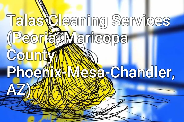 Talas Cleaning Services (Peoria, Maricopa County, Phoenix-Mesa-Chandler, AZ)