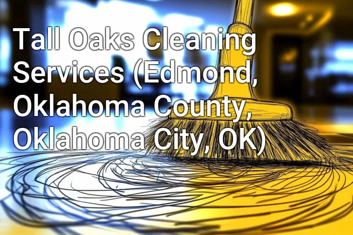 Tall Oaks Cleaning Services (Edmond, Oklahoma County, Oklahoma City, OK)