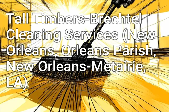 Tall Timbers-Brechtel Cleaning Services (New Orleans, Orleans Parish, New Orleans-Metairie, LA)