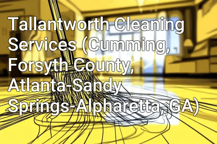 Tallantworth Cleaning Services (Cumming, Forsyth County, Atlanta-Sandy Springs-Alpharetta, GA)