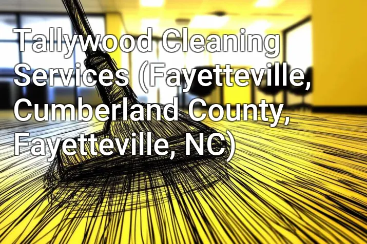 Tallywood Cleaning Services (Fayetteville, Cumberland County, Fayetteville, NC)