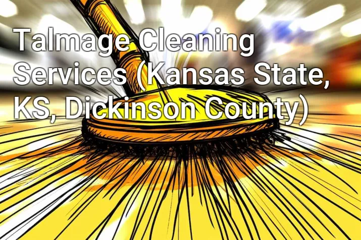 Talmage Cleaning Services (Kansas State, KS, Dickinson County)