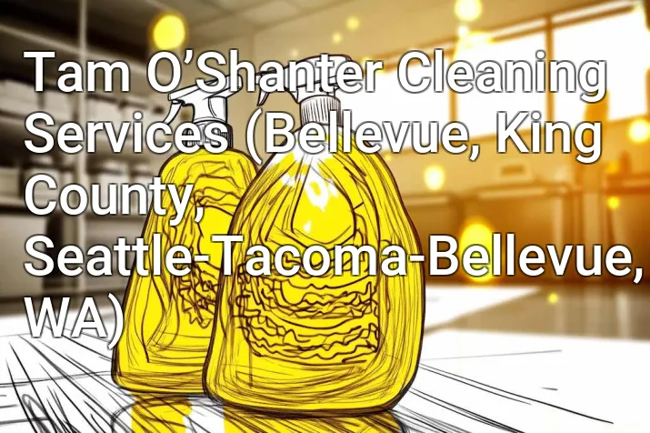 Tam O’Shanter Cleaning Services (Bellevue, King County, Seattle-Tacoma-Bellevue, WA)