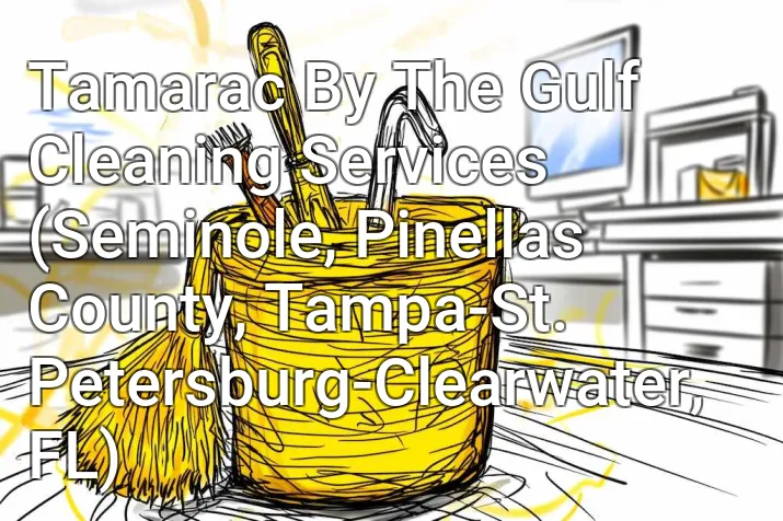 Tamarac By The Gulf Cleaning Services (Seminole, Pinellas County, Tampa-St. Petersburg-Clearwater, FL)