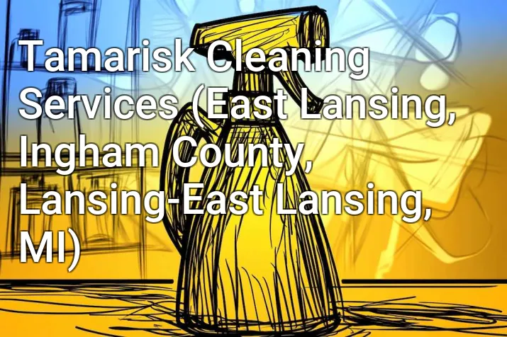 Tamarisk Cleaning Services (East Lansing, Ingham County, Lansing-East Lansing, MI)