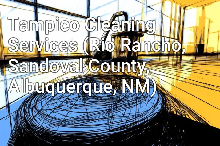 Tampico Cleaning Services (Rio Rancho, Sandoval County, Albuquerque, NM)