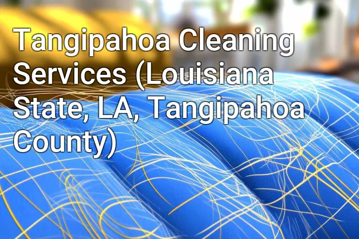 Tangipahoa Cleaning Services (Louisiana State, LA, Tangipahoa County)