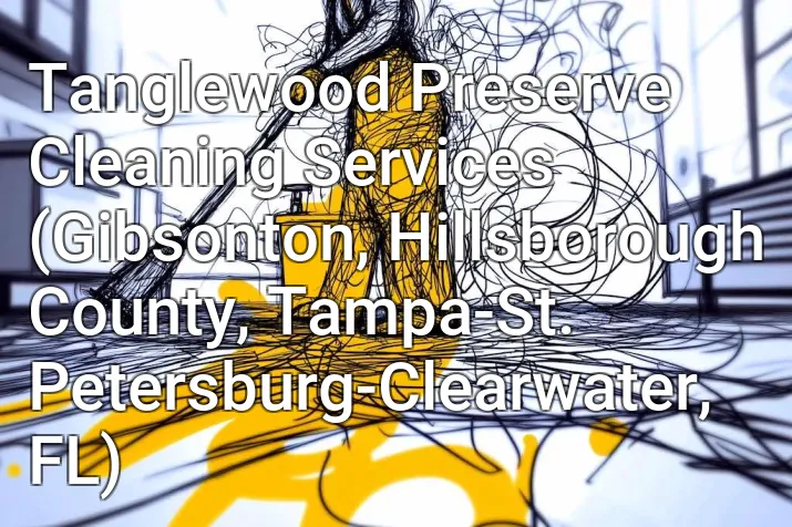 Tanglewood Preserve Cleaning Services (Gibsonton, Hillsborough County, Tampa-St. Petersburg-Clearwater, FL)
