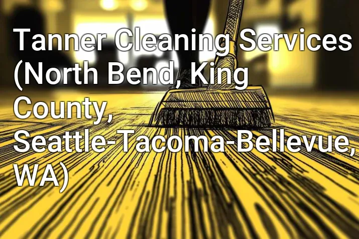 Tanner Cleaning Services (North Bend, King County, Seattle-Tacoma-Bellevue, WA)
