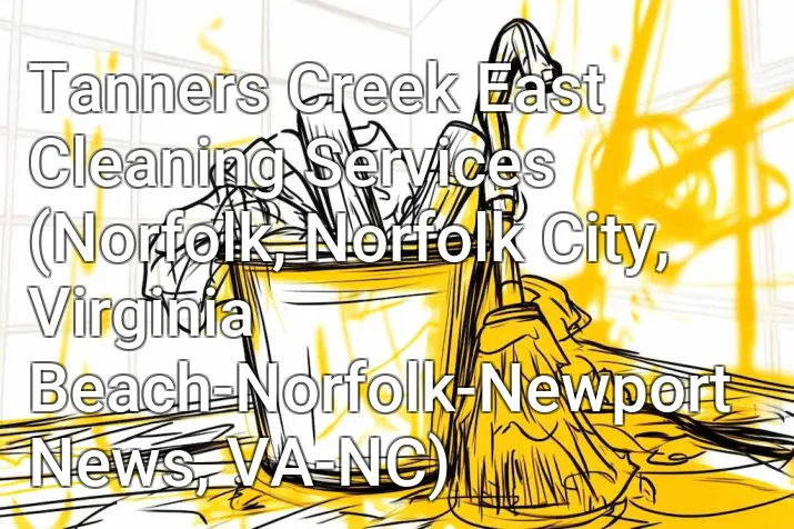 Tanners Creek East Cleaning Services (Norfolk, Norfolk City, Virginia Beach-Norfolk-Newport News, VA-NC)