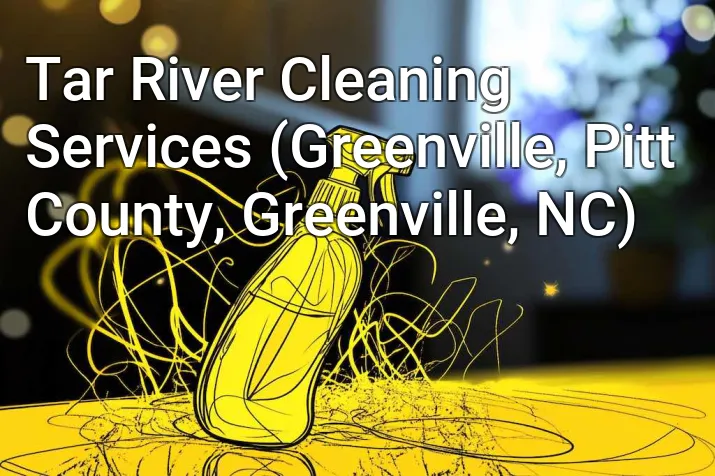 Tar River Cleaning Services (Greenville, Pitt County, Greenville, NC)