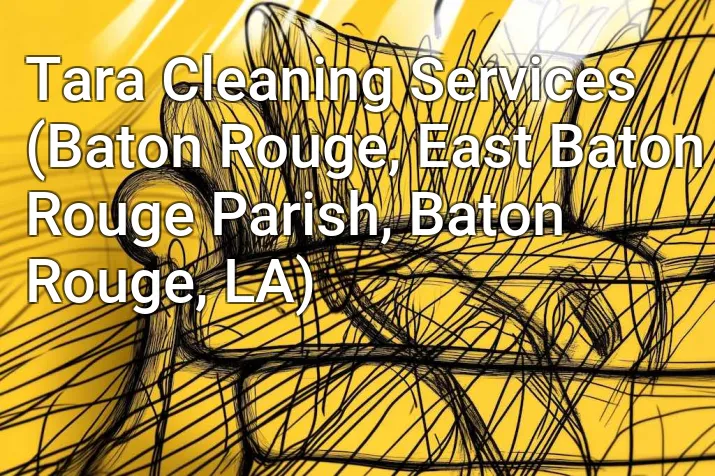 Tara Cleaning Services (Baton Rouge, East Baton Rouge Parish, Baton Rouge, LA)