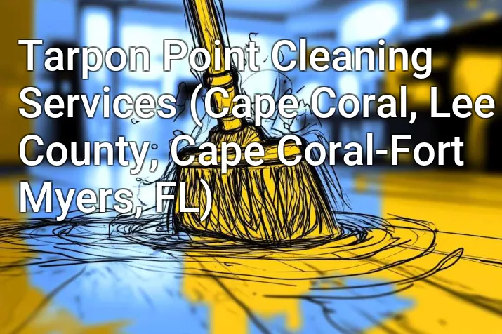 Tarpon Point Cleaning Services (Cape Coral, Lee County, Cape Coral-Fort Myers, FL)