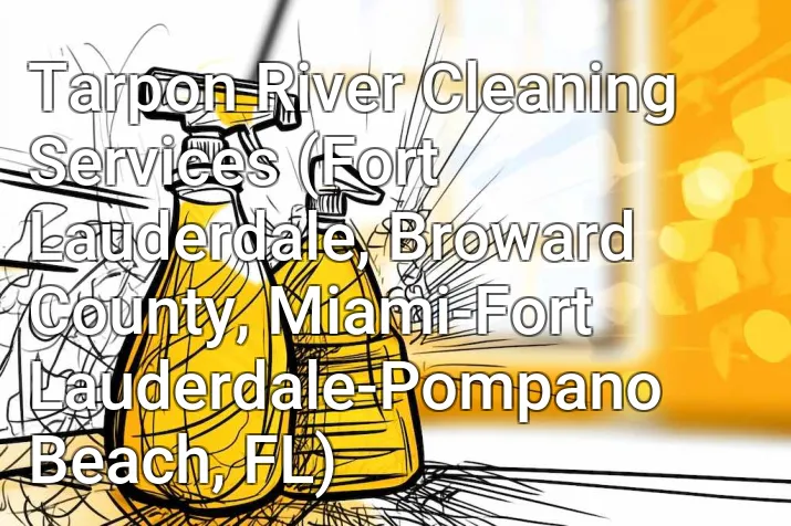 Tarpon River Cleaning Services (Fort Lauderdale, Broward County, Miami-Fort Lauderdale-Pompano Beach, FL)