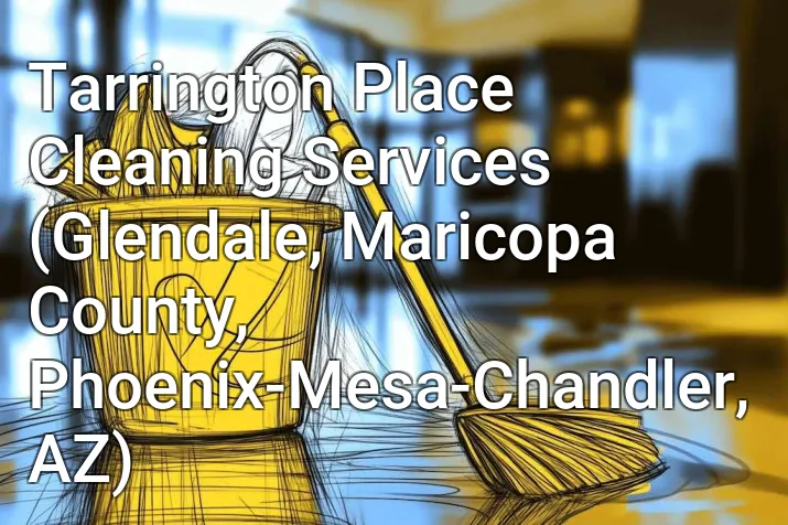 Tarrington Place Cleaning Services (Glendale, Maricopa County, Phoenix-Mesa-Chandler, AZ)