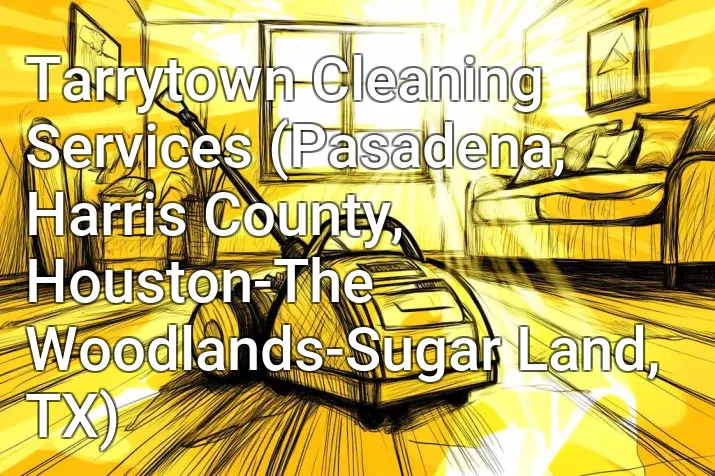 Tarrytown Cleaning Services (Pasadena, Harris County, Houston-The Woodlands-Sugar Land, TX)