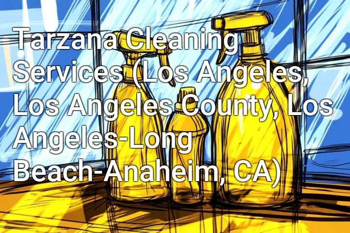 Tarzana Cleaning Services (Los Angeles, Los Angeles County, Los Angeles-Long Beach-Anaheim, CA)