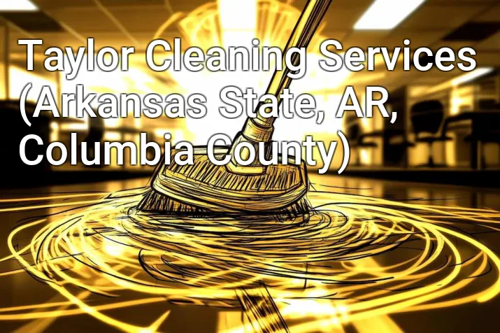Taylor Cleaning Services (Arkansas State, AR, Columbia County)