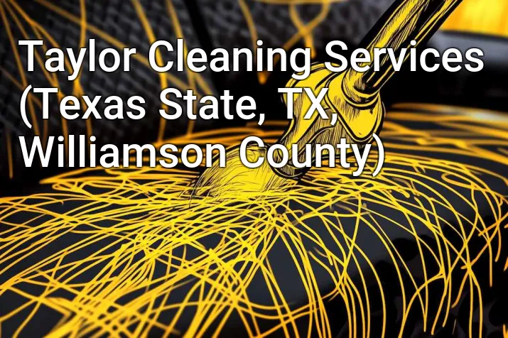 Taylor Cleaning Services (Texas State, TX, Williamson County)
