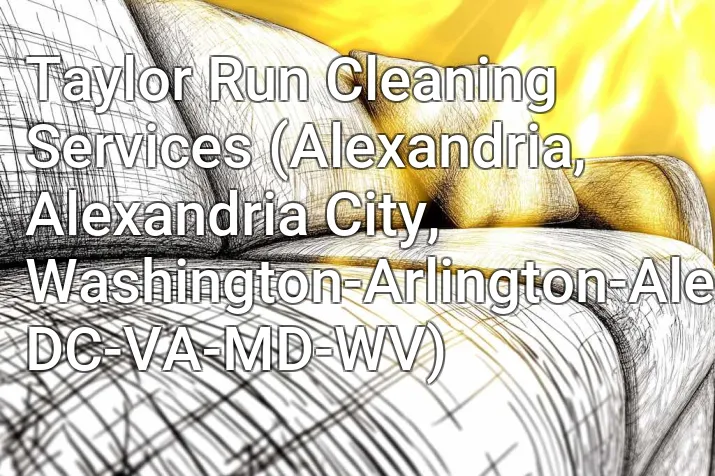 Taylor Run Cleaning Services (Alexandria, Alexandria City, Washington-Arlington-Alexandria, DC-VA-MD-WV)