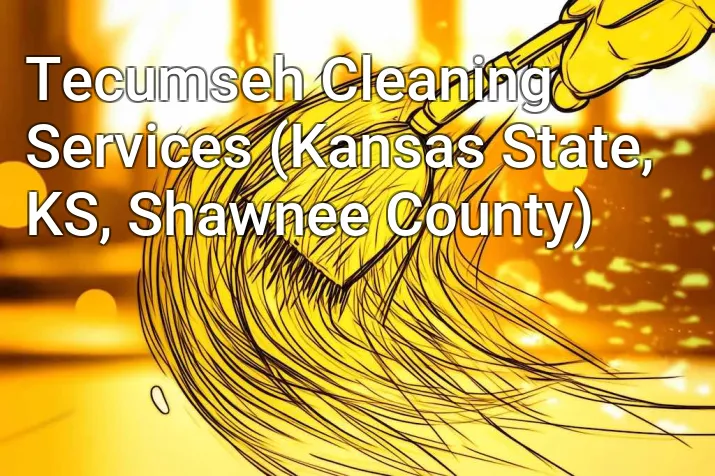 Tecumseh Cleaning Services (Kansas State, KS, Shawnee County)