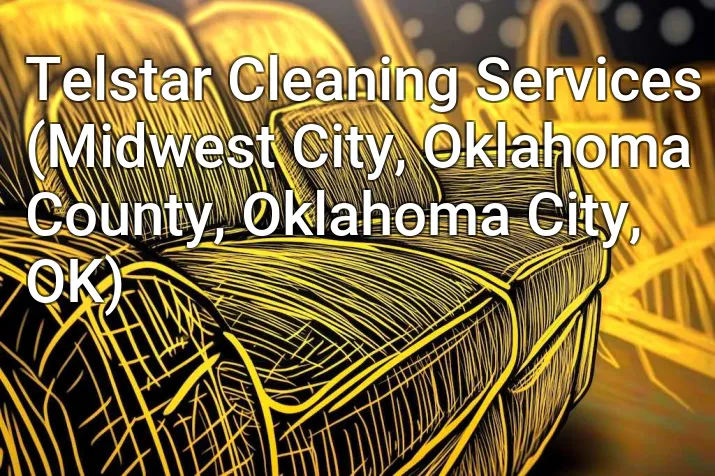 Telstar Cleaning Services (Midwest City, Oklahoma County, Oklahoma City, OK)