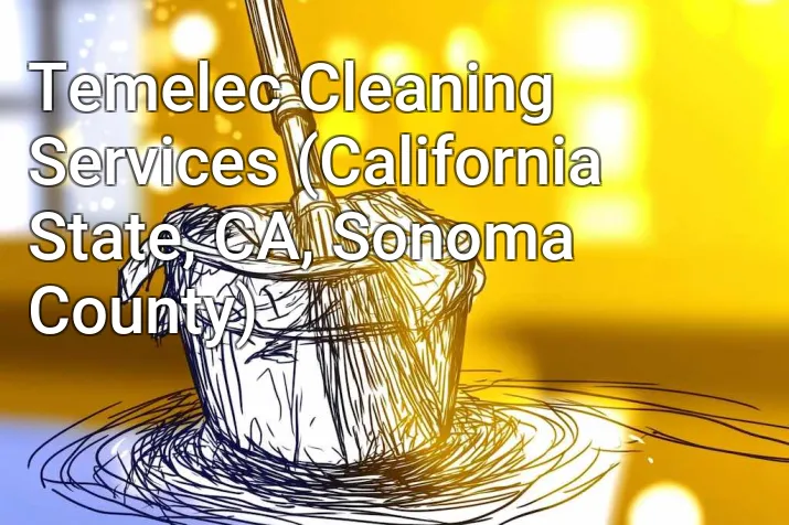 Temelec Cleaning Services (California State, CA, Sonoma County)