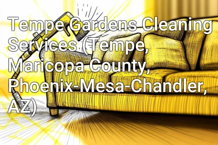 Tempe Gardens Cleaning Services (Tempe, Maricopa County, Phoenix-Mesa-Chandler, AZ)