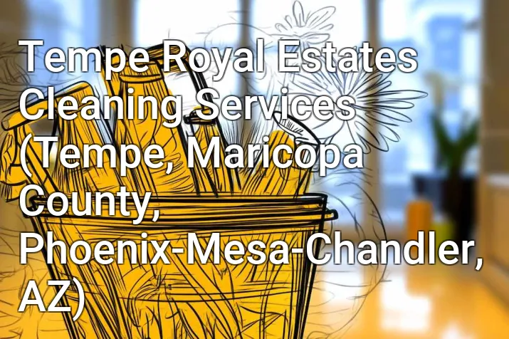 Tempe Royal Estates Cleaning Services (Tempe, Maricopa County, Phoenix-Mesa-Chandler, AZ)