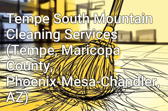 Tempe South Mountain Cleaning Services (Tempe, Maricopa County, Phoenix-Mesa-Chandler, AZ)