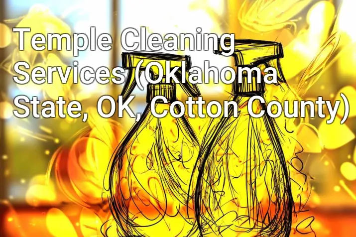 Temple Cleaning Services (Oklahoma State, OK, Cotton County)