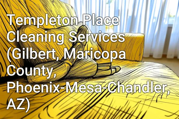 Templeton Place Cleaning Services (Gilbert, Maricopa County, Phoenix-Mesa-Chandler, AZ)