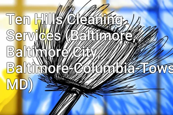 Ten Hills Cleaning Services (Baltimore, Baltimore City, Baltimore-Columbia-Towson, MD)