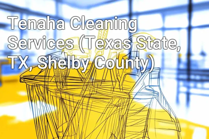 Tenaha Cleaning Services (Texas State, TX, Shelby County)